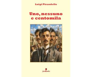 Uno, nessuno e centomila: Il capolavoro più radicale di Pirandello sull’identità, lo sguardo degli altri e la società dell’immagine, in una versione ... di oggi, con ampio apparato interpretativo
