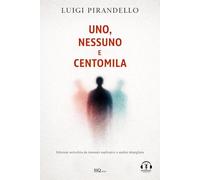 Uno, nessuno e centomila - Testo originale-Riassunto esplicativo di ogni capitolo-Podcast esclusivo