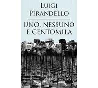 Uno, nessuno e centomila. Un capolavoro tra i libri da leggere assolutamente nella vita. Ediz. illustrata