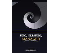 Uno, Nessuno, Manager: Persone, numeri, potere. Quello che nessuno ti insegna prima di fallire