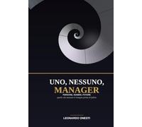 Uno, Nessuno, Manager: Persone, numeri, potere. Quello che nessuno ti insegna prima di fallire