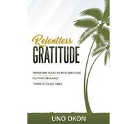 Uno Okon Relentless Gratitude (Tascabile)