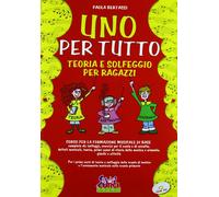 Uno per tutto. Teoria e solfeggio per ragazzi. Per la Scuola media - Berta...
