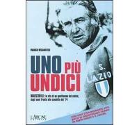 Uno più undici. Maestrelli: la vita di un gentiluomo del calcio, dagli ann...