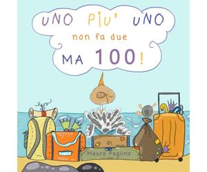Uno più uno non fa due ma cento.: Racconto per bambini in rima e illustrato sul valore dell'amicizia, della gratitudine, della gentilezza della ... armoniosa delle capacità socio-relazionali.