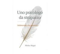 Uno psicologo da strapazzo. Adolescenti, che passione!