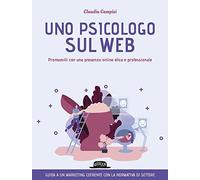 Uno psicologo sul web. Promuoviti con una presenza online etica e professionale