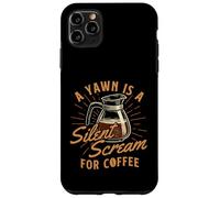 Uno sbadiglio è un grido silenzioso per il caffè - Amante del caffè del mattino Custodia per iPhone 11 Pro Max
