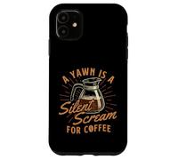 Uno sbadiglio è un grido silenzioso per il caffè - Amante del caffè del mattino Custodia per iPhone 11
