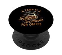 Uno sbadiglio è un grido silenzioso per il caffè - Amante del caffè del mattino PopSockets PopGrip Adesivo