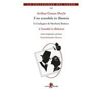 Uno scandalo in Boemia. Un'indagine di Sherlock Holmes. Testo originale a fronte