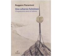 Uno scherzo fulmineo. Cinquecento anni di fulmini dal 1929 al 1447. Ediz. illustrata