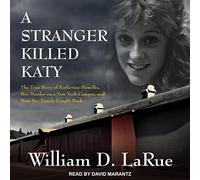 Uno sconosciuto ha ucciso Katy: La vera storia di Katherine Hawelka, il suo omicidio in un campus di New York e come la sua famiglia ha reagito