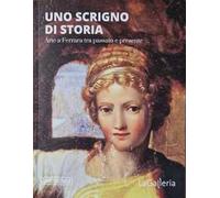 Uno scrigno di storia. Arte a Ferrara tra passato e presente