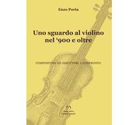 Uno sguardo al violino nel ‘900 e oltre. Compositori ed esecutori a confronto