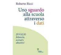 Uno sguardo alla scuola attraverso i dati. INVALSI: bilancio, scenari, obiettivi