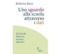Uno sguardo alla scuola attraverso i dati. INVALSI: bilancio, scenari, obiettivi