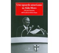 Uno sguardo americano su Aldo Moro. Gli anni Settanta nell'archivio Robert Katz