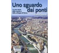 Uno sguardo dai ponti. La vera storia della nascita e dello sviluppo di Roma