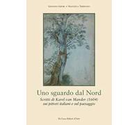 Uno sguardo dal Nord. Scritti di Karel van Mander (1604) ) sui pittori italiani e sul paesaggio