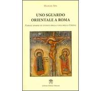 Uno sguardo orientale a Roma. Parole sparse su eventi della vita della Chiesa