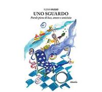 Uno sguardo. Parole piene di luce, amore e amicizia