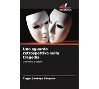 Uno sguardo retrospettivo sulla tragedia: Da Sofocle a Goethe