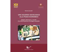 Uno sguardo sociologico alla peace economics. Indagine sulle teorie e i concetti di un diverso percorso di sviluppo sostenibile