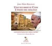 Uno sguardo su Cuba. L'inizio del dialogo. Giovanni Paolo II e Fidel Castro