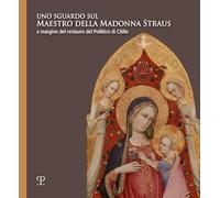 Libri Sguardo Sul Maestro Della Madonna Straus. A Margine Del Restauro Del Polit