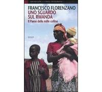 Uno sguardo sul Rwanda. Il paese delle mille colline