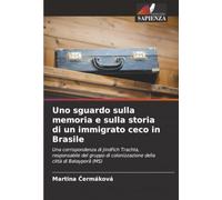 Uno sguardo sulla memoria e sulla storia di un immigrato ceco in Brasile: Una corrispondenza di Jindřich Trachta, responsabile del gruppo di colonizzazione della città di Batayporã (MS)