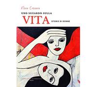 Uno sguardo sulla vita. Storie di donne