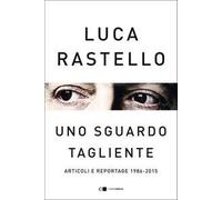 Uno sguardo tagliente. Articoli e reportage 1986-2015