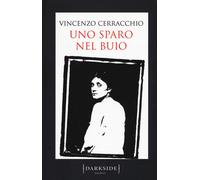 Uno sparo nel buio - Cerracchio Vincenzo