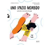 Uno spazio morbido. Piccolo manuale di yoga