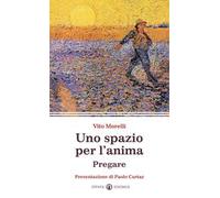 Uno spazio per l'anima. Pregare