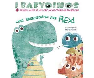 Uno spazzolino per Rex! I babydinos. 4 piccoli amici e le loro avventure giurassiche. Ediz. a colori