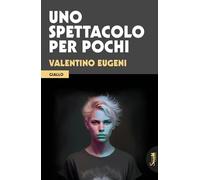Libri Valentino Eugeni - Uno Spettacolo Per Pochi
