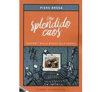 Uno splendido caos. Racconti dalla musica alle parole