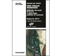 Uno stallo insidioso. Stillicidio dei posti di lavoro e stress delle politiche di contrasto. Rapporto 2013