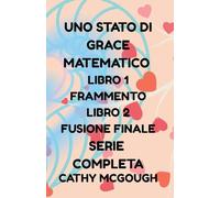 UNO STATO DI GRACE MATEMATICO LIBRO 1 E 2 SERIE COMPLETA ITALIAN EDITION: FRAMMENTO; FUSIONE FINALE