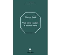 Uno stato feudale nel Mezzogiorno spagnolo - Caridi Giuseppe