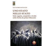 Uno stato nello stato. Sette segrete, complotti e rivolte nella S