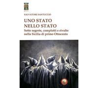 Uno stato nello stato. Sette segrete, complotti e rivolte nella Sicilia di...