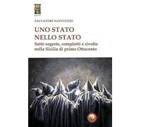 Uno stato nello stato. Sette segrete, complotti e rivolte nella Sicilia di primo Ottocento