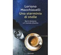 Uno sterminio di stelle. Sarti Antonio e il mondo disotto