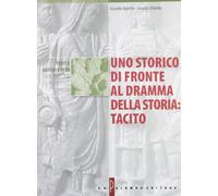 Uno storico di fronte al dramma della storia: Tacito. Per i Licei e gli Ist. Magistrali