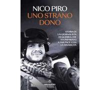 Uno strano dono. Storia di un giornalista di guerra che ha imparato a far pace con la disabilità