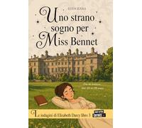 Uno strano sogno per Miss Bennet: [Le indagini di Elizabeth Darcy volume 3]